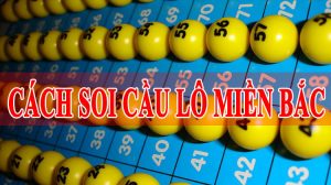 Cách soi cầu lô đề miền Bắc Cách soi cầu lô đề miền Bắc